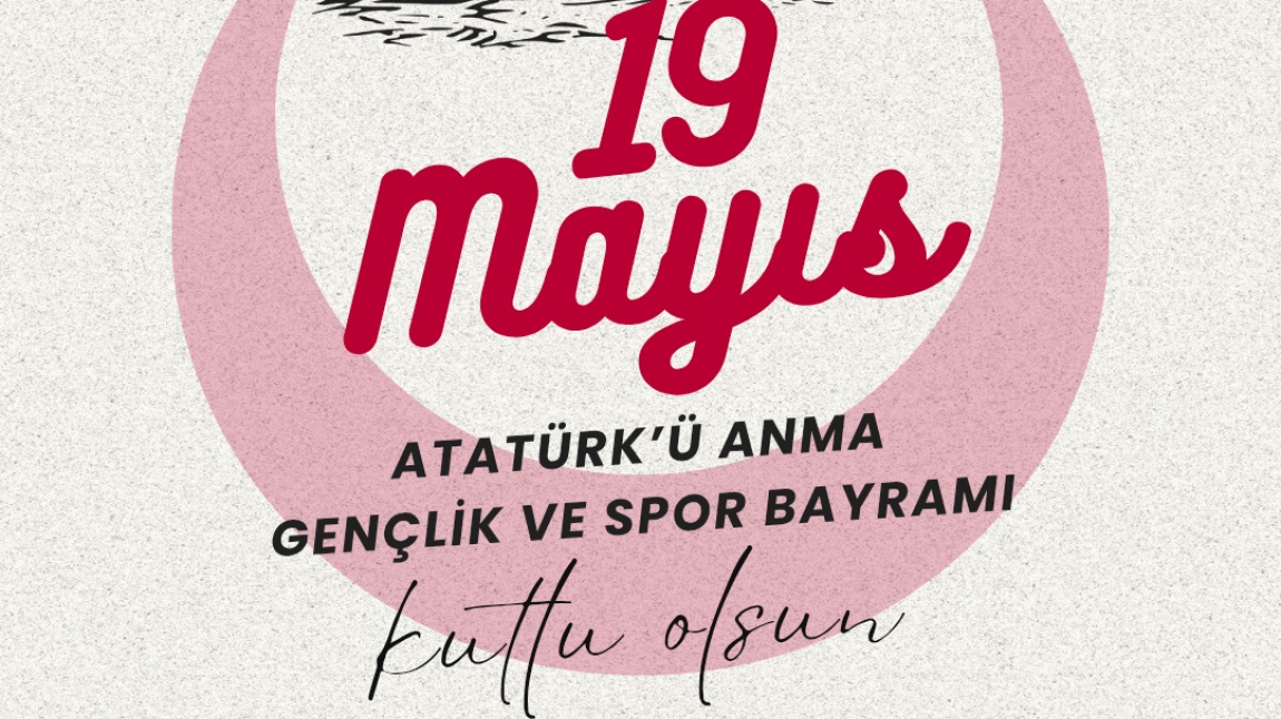 19 Mayıs Atatürk'ü Anma Gençlik ve Spor Bayramı Kutlu Olsun 